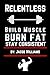 Relentless: Build Muscle, Burn Fat, Stay Consistent: A No-BS Guide to Strength, Fat Loss, and Fitness