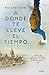 A donde te lleve el tiempo by Ana Lilia Cepeda