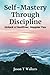 Self-Mastery Through Discip...