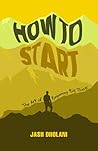 HOW TO START: The art of beginning big things