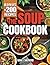 The Soup Cookbook: Turn Everyday Ingredients into Comforting and Nourishing Bowls with Simple Recipes to Satisfy Any Occasion and Every Diet.