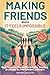 MAKING FRIENDS WHEN IT FEELS IMPOSSIBLE: Real Tools For Teens Who Are Shy, Anxious, Or Always On The Outside Looking In