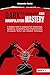 Dark Psychology and Manipulation Mastery by Alexander Darko