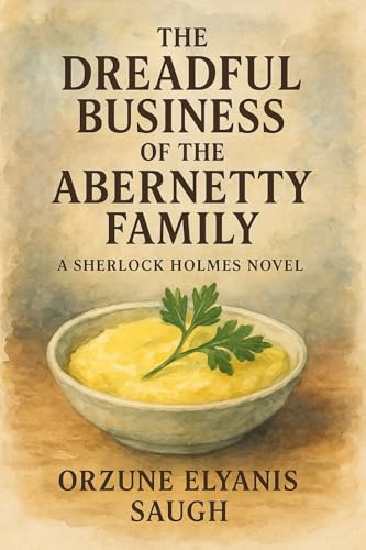 The Dreadful Business of the Abernetty Family: A Sherlock Holmes Novel (The Untold Adventures of Sherlock Holmes)