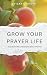 Grow Your Prayer Life by Gary Hardin