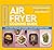 The Complete Air Fryer Cooking Guide by Sam Milner