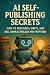 AI Self-Publishing Secrets:...