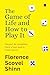 The Game Of Life And How To Play It by Florence Scovel Shinn