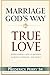 MARRIAGE GOD'S WAY: TRUE LO...