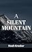 A Silent Mountain by Noah Kroeker