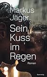 Sein Kuss im Regen: Roman (German Edition)