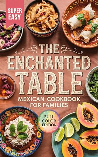 The Enchanted Table: A New Mexican Cookbook for Families (Kindle Edition)