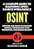 A Complete Guide to Mastering Open-Source Intelligence (OSINT): Methods and Tools to Discover Critical Information, Data Protection, and Online Security