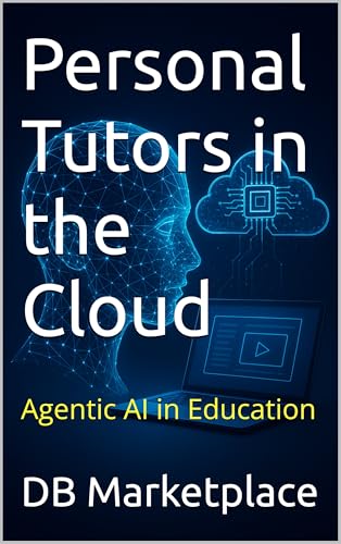 Personal Tutors in the Cloud: Agentic AI in Education (Kindle Edition)