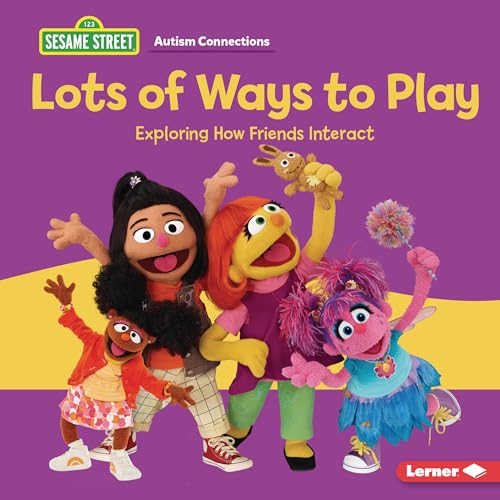 Lots of Ways to Play: Exploring How Friends Interact (Sesame Street ® Autism Connections)