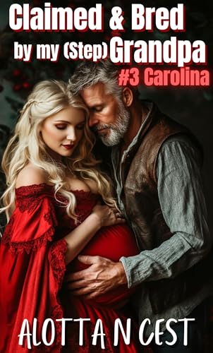 Claimed & Bred by my (step)Grandpa: #3 Carolina (Taboo Family Erotica Book 4)