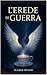 L'EREDE DI GUERRA (Italian Edition)