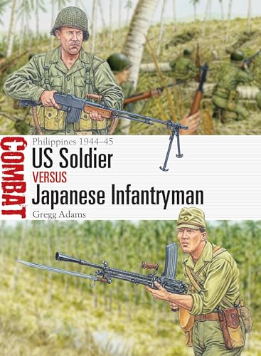 US Soldier vs Japanese Infantryman: Philippines 1944–45 (Combat Book 85)