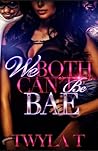 We Both Can't Be Bae