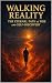 Walking Reality by Aadhitya Karikalan