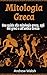 Mitologia Greca: Una guida alla mitologia greca, agli dèi greci e all’antica Grecia (Italian Edition)