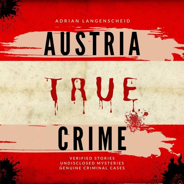 Austria True Crime: Verified Stories Undisclosed Mysteries Genuine Criminal Cases (Audiobook)