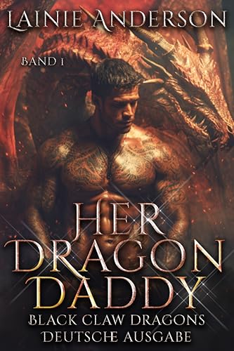 Her Dragon Daddy: Eine Heiße Drachenwandler-Liebesgeschichte über Seelengefährten und Zweite Chancen (Black Claw Dragons Deutsche Ausgabe 1) (German Edition)