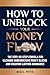 How to Unblock Your Money Flow by Nigel Moya