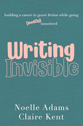 Writing Invisible: Building a Career in Genre Fiction While Going (Mostly) Unnoticed