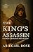 The King's Assassin by Abiegail Rose The King's Assassin by Abiegail Rose
