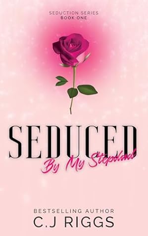 Seduced By My Stepdad (Seduction Book 1)