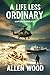 A Life Less Ordinary by Allen Wood