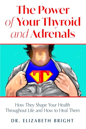 The Power of Your Thyroid and Adrenals: How They Shape Your Health Throughout Life and How to Heal Them (Kindle Edition)