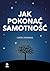 Jak pokonać samotność