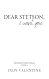 Dear Stetson, I Want You by Indy Valentine