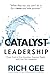 Catalyst Leadership by Rich Gee