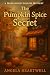 The Pumpkin Spice Secret: A Maplewood Hollow Mystery (Maplewood Hollow Mysteries Book 1)