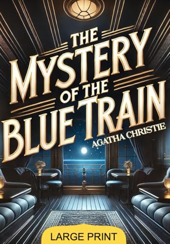The Mystery of the Blue Train (Large Print Edition): A thrilling detective story blending opulence, danger, and the search for hidden truths.