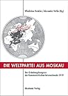 Die Weltpartei aus Moskau: Der Gründungskongress der Kommunistischen Internationale 1919. Prokoll und neue Dokumente (German Edition)