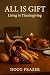 All is Gift: Living in Than...