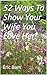 52 Ways To Show Your Wife You Love Her! by Eric Bam