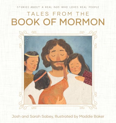 Tales from the Book of Mormon: Stories About a Real God who Loves Real People (Kindle Edition)