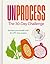 Unprocess: The 30-Day Challenge: Reclaim your health with 90 UPF-free recipes