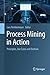 Process Mining in Action: Principles, Use Cases and Outlook