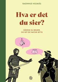 Hva er det du sier? Ordene du bruker og det de faktisk betyr