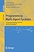 Programming Multi-Agent Systems: Fifth International Workshop, ProMAS 2007 Honolulu, HI, USA, May 14-18, 2007 Revised and Invited Papers (Lecture Notes in Computer Science Book 4908)