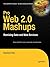 Pro Web 2.0 Mashups: Remixing Data and Web Services
