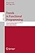 Trends in Functional Programming: 12th International Symposium, TFP 2011, Madrid, Spain, May 16-18, 2011, Revised Selected Papers (Lecture Notes in Computer Science Book 7193)