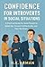Confidence For Introverts In Social Situations by M.K. Arman Confidence For Introverts In Social Situations by M.K. Arman
