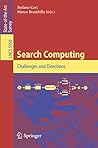 Search Computing: Challenges and Directions (Lecture Notes in Computer Science Book 5950)